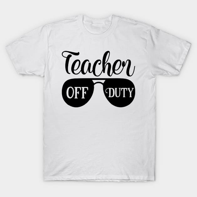 Teacher Off Duty T-Shirt by ChestifyDesigns